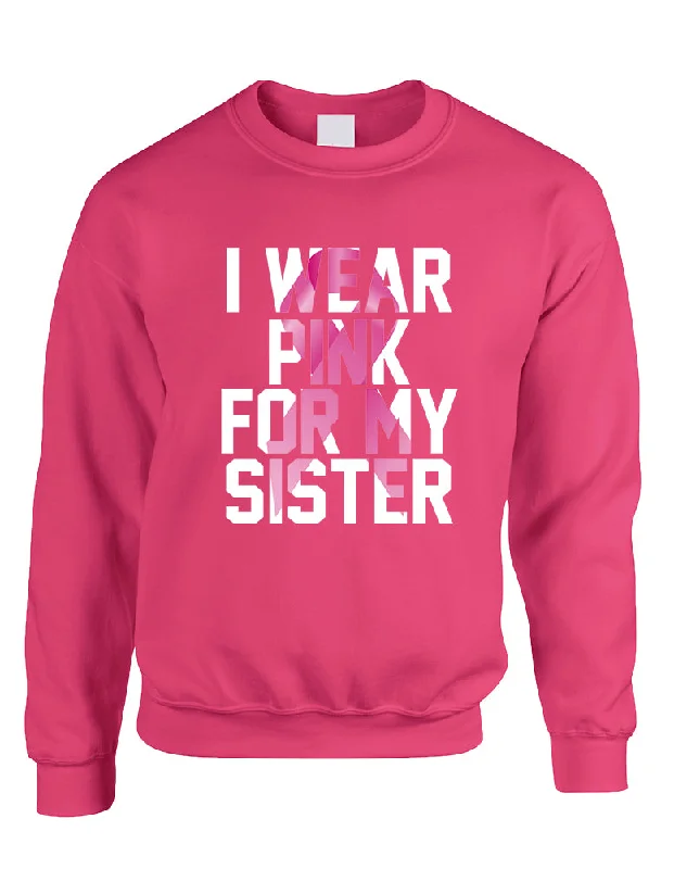 Adult Sweatshirt I Wear Pink For My Sister Cancer Survivor Top