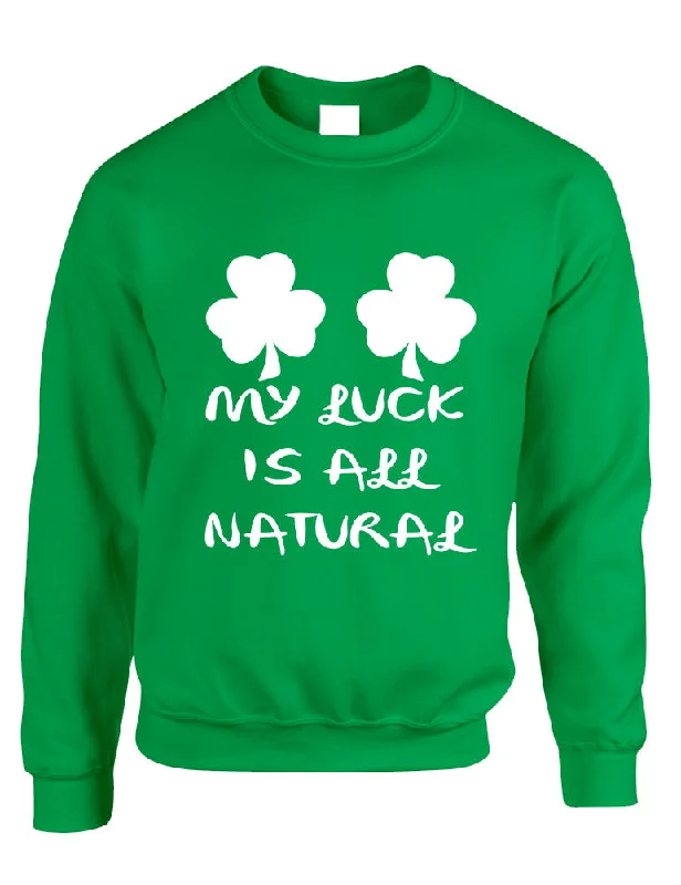 Adult Sweatshirt My Luck Is All Natural St Patrick's Day Top