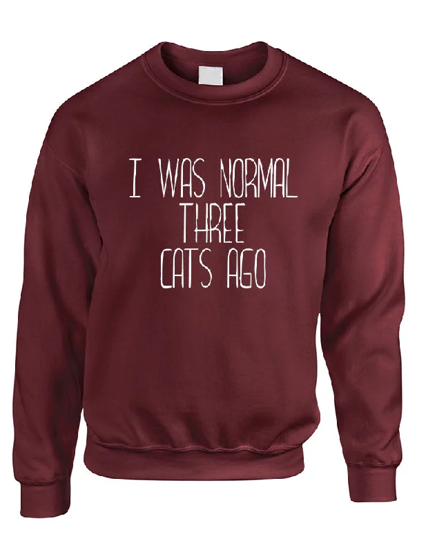 Adult Sweatshirt I Was Normal 3 Cats Ago Love Pets Cute Top