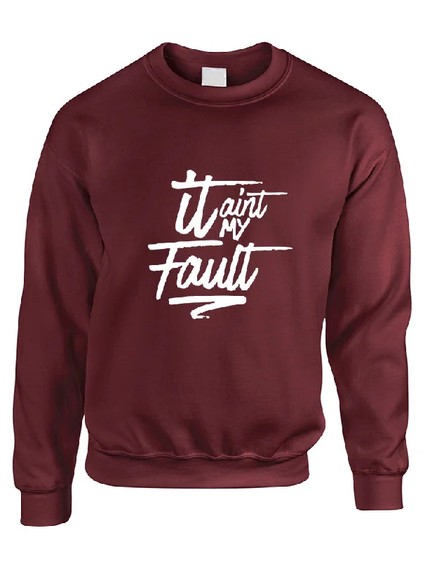 Adult Sweatshirt It Aint My Fault Trendy Cool Troublemaker Top